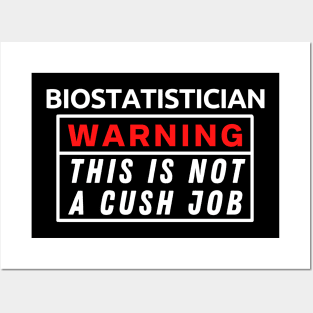 Biostatistician Warning This Is Not A Cush Job Posters and Art